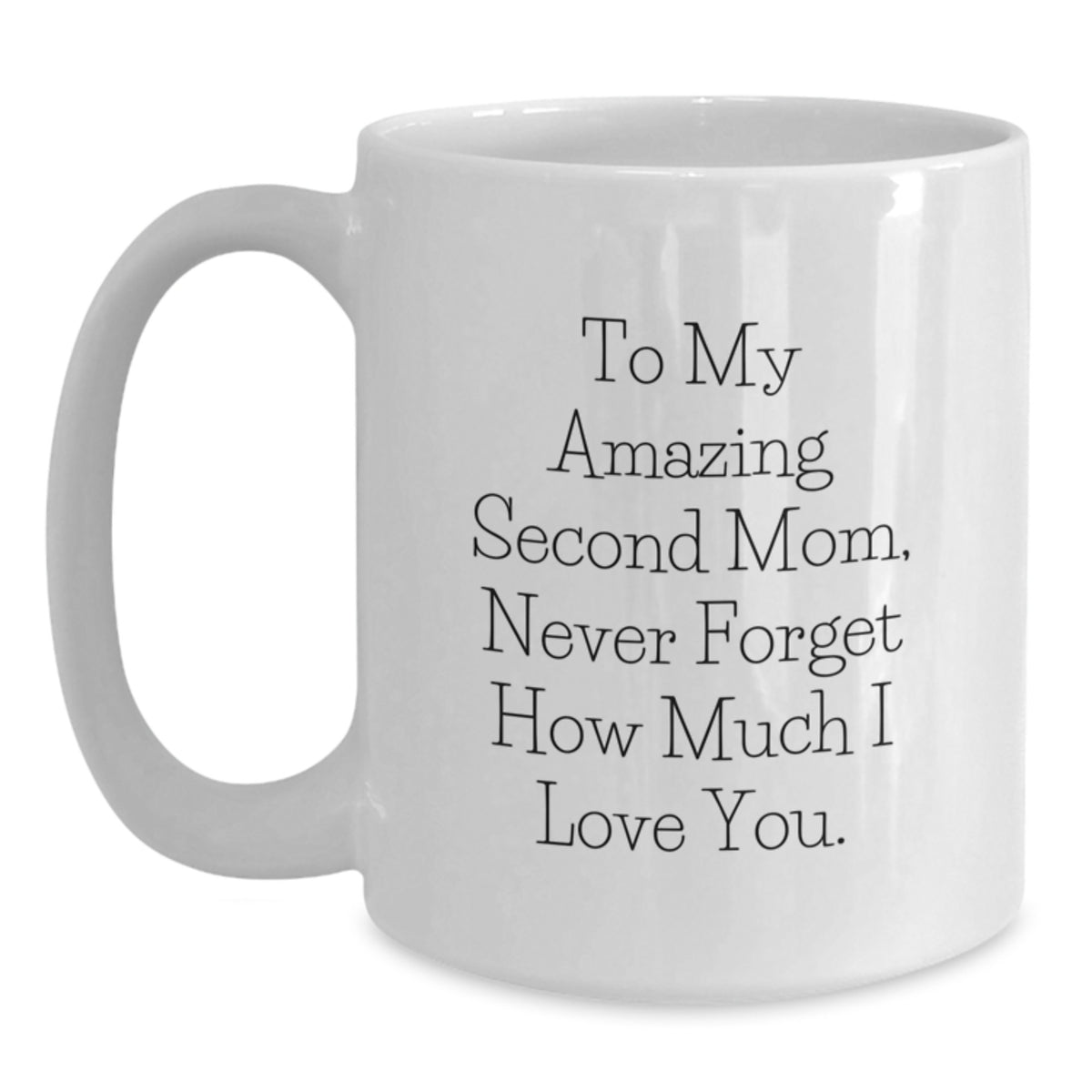 Funny Second Mom Gifts for Her, Unique White Coffee Mug 'To My Amazing Second Mom, Never Forget How Much I Love You.', Gifts from Men to Women at Christmas - Main
