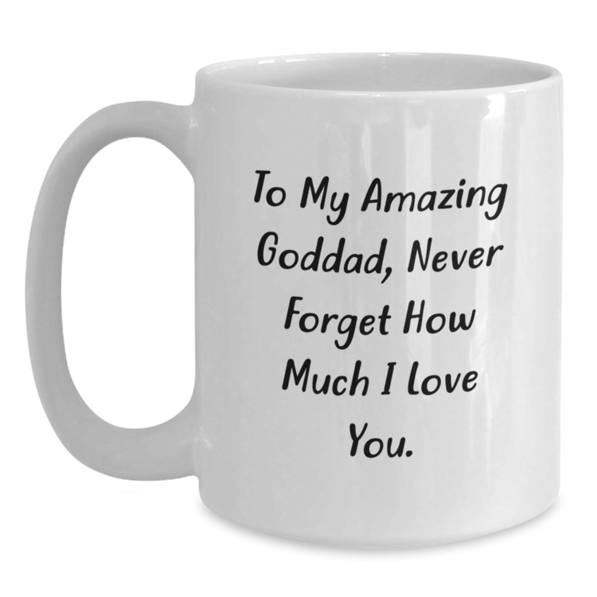 Funny Goddad Gifts, 'To My Amazing Goddad, Never Forget How Much I Love You.' White Coffee Mug for Men, Unique Graduation Gift Ideas from Friends to Goddad - Main