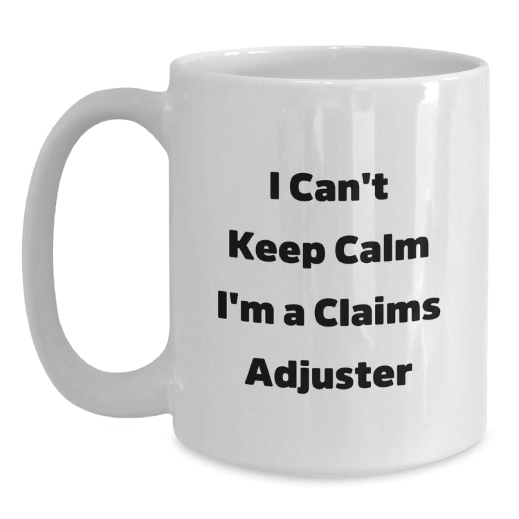 Funny Claims Adjuster Gifts for Men from Friends - I Can't Keep Calm I'm A Claims Adjuster White Coffee Mug, 11oz or 15oz, Graduation Unique Gifts - Main