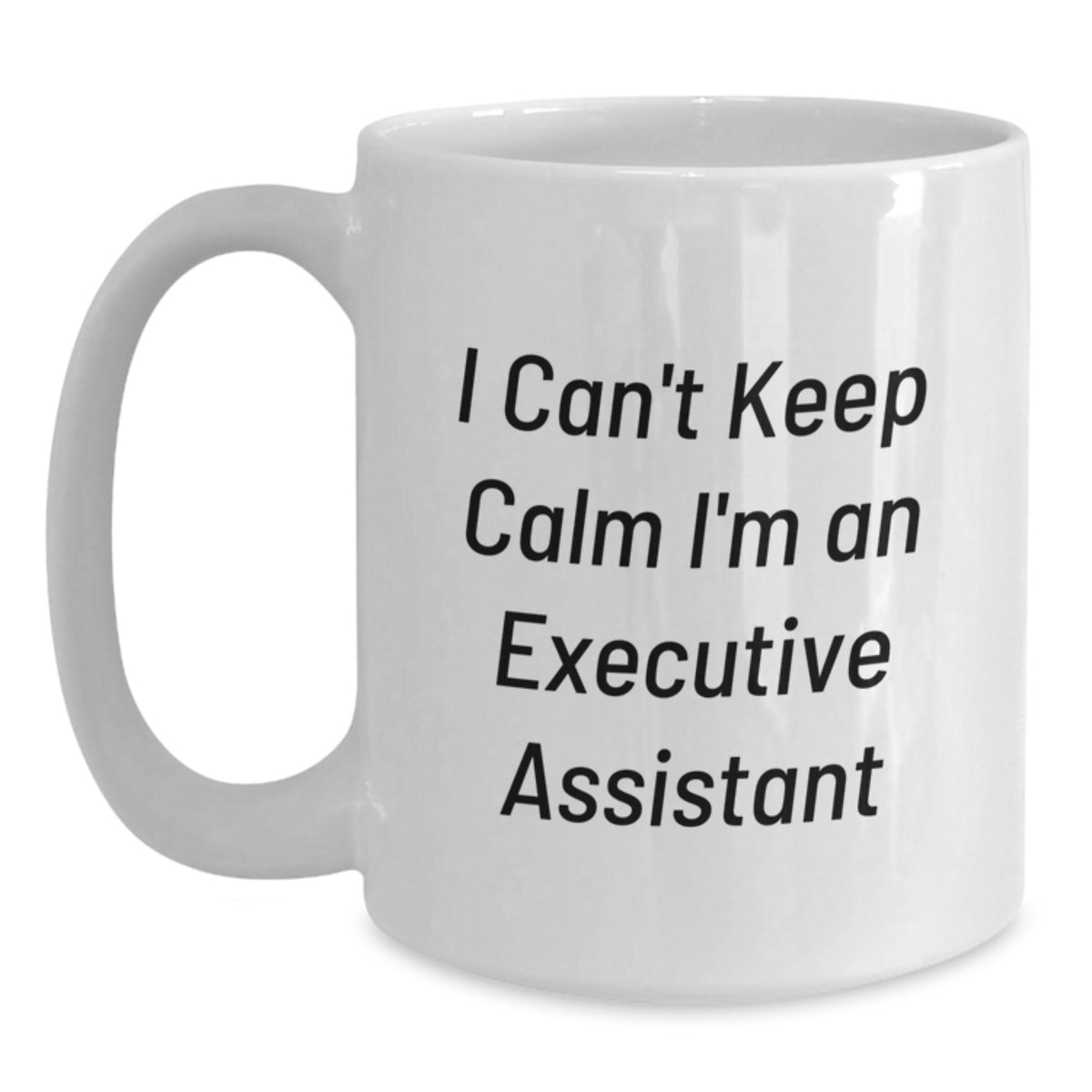 Funny Executive Assistant White Coffee Mug I Can't Keep Calm Gifts for Christmas from Friends - Main