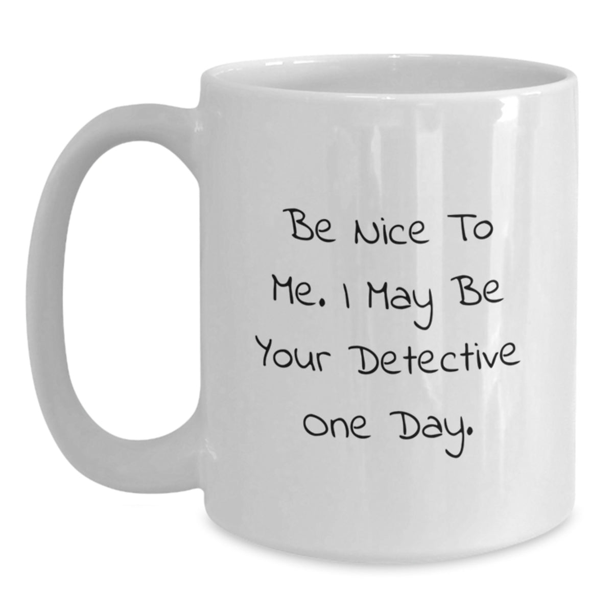 Funny Detective Gifts for Family, White Coffee Mug with 'Be Nice To Me. I May Be Your Detective One Day.' Quote, Christmas Unique Gift for Men Women Friends Coworkers - Main