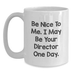 Funny Director White Coffee Mug Gifts from Friends for Men, Be Nice To Me, Cute Christmas Unique - Main