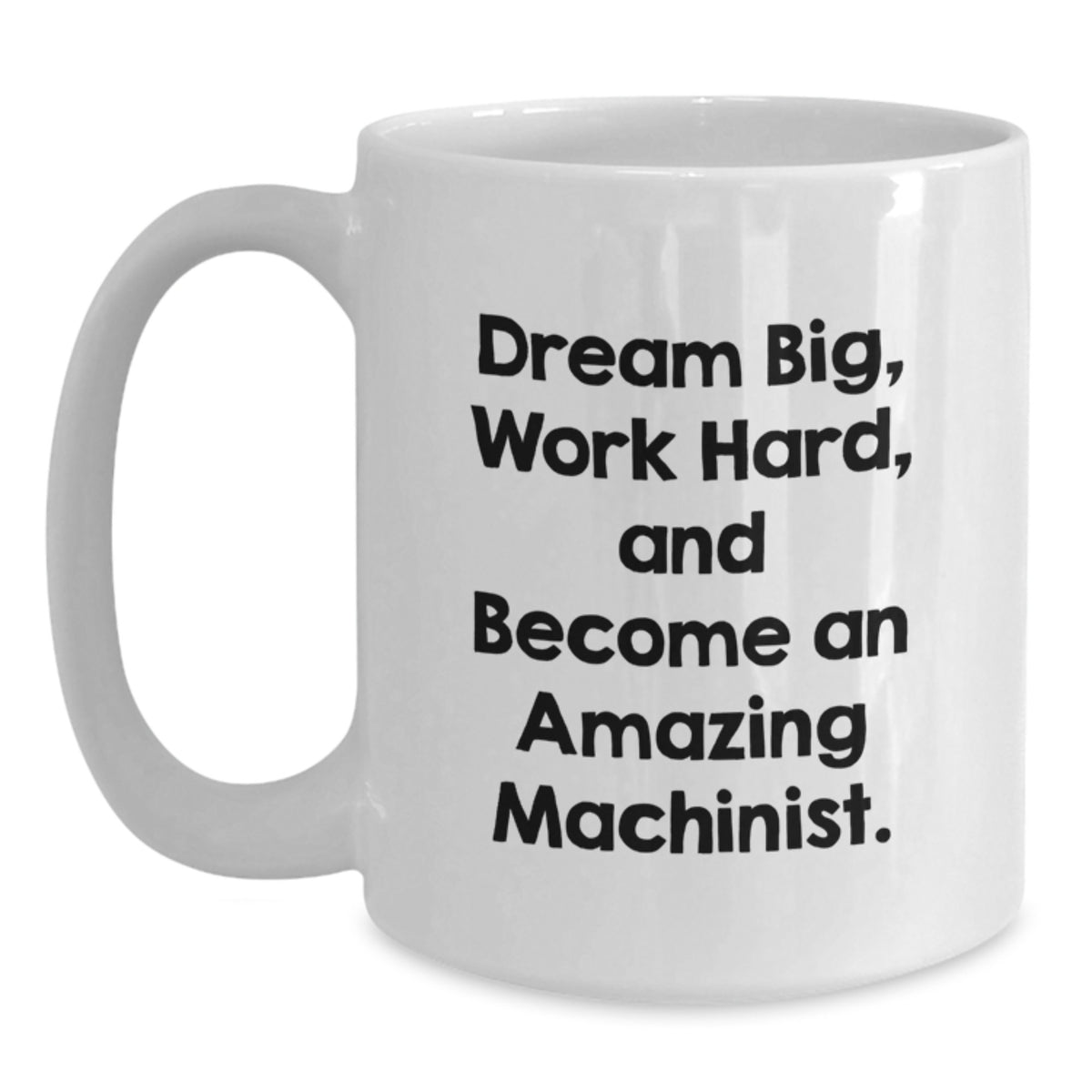 Funny Machinist Gifts for Men - White Coffee Mug - 'Dream Big Work Hard' - Main