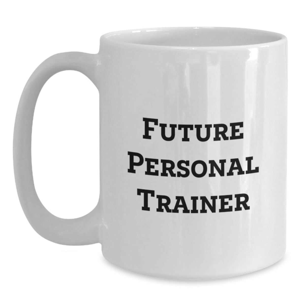 Funny Quote Gifts for Future Personal Trainer White Coffee Mug, Unique Personal Trainer Gifts from Friends, Ceramic White Coffee Mug with Inspirational Quote for Men, Women, Coworkers, Family - Main