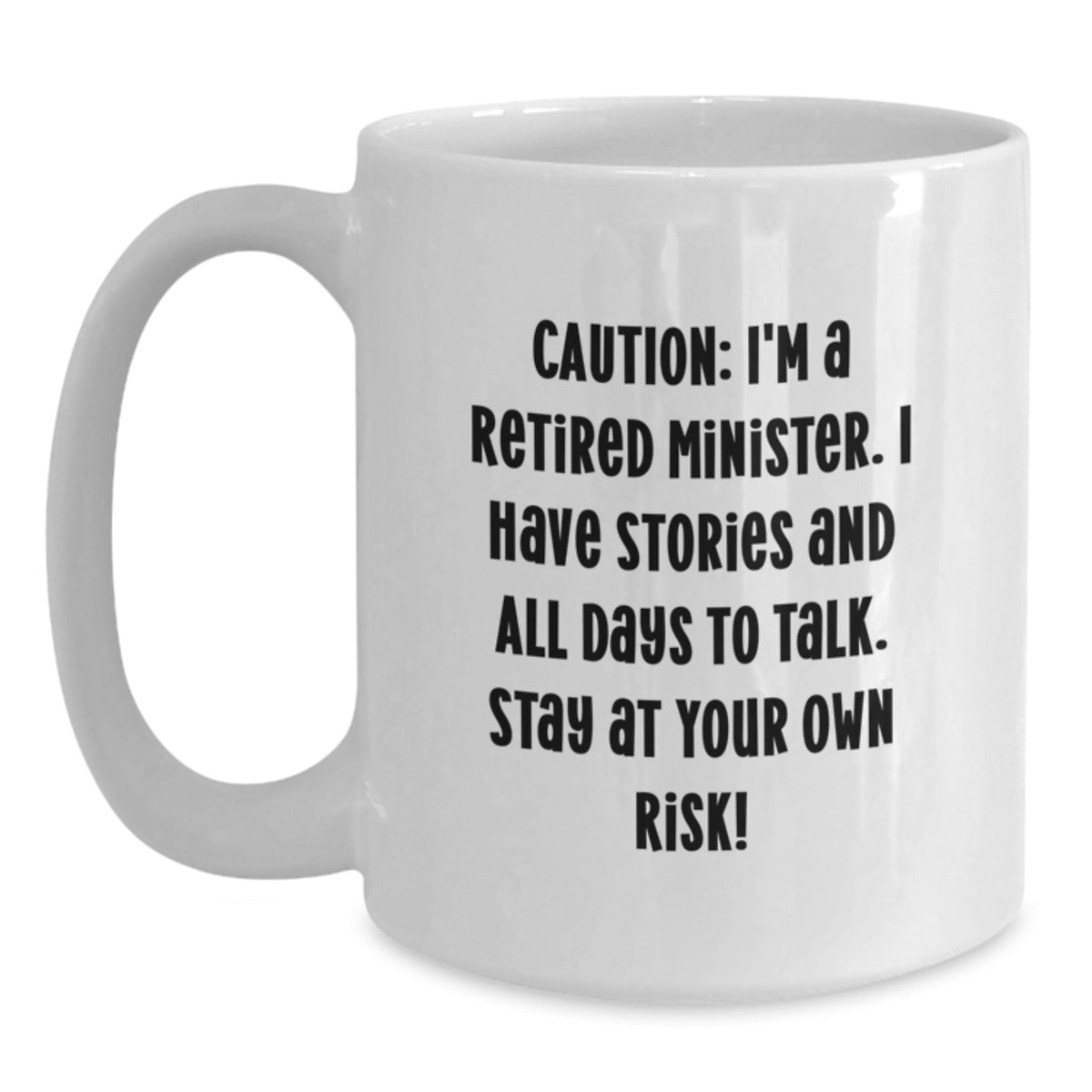 Funny Minister Gift White Coffee Mug - Caution: I'm A Retired Minister, Stay At Your Own Risk! Gifts from Friends and Family for Minister's Birthday - Main