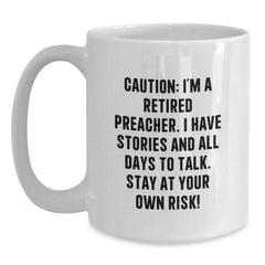 Funny Preacher Gifts, White Coffee Mug for Men, Birthday Unique Presents from Friends, Caution: I'm A Retired Preacher. I Have Stories And All Days To Talk. Stay At Your Own Risk! - Main