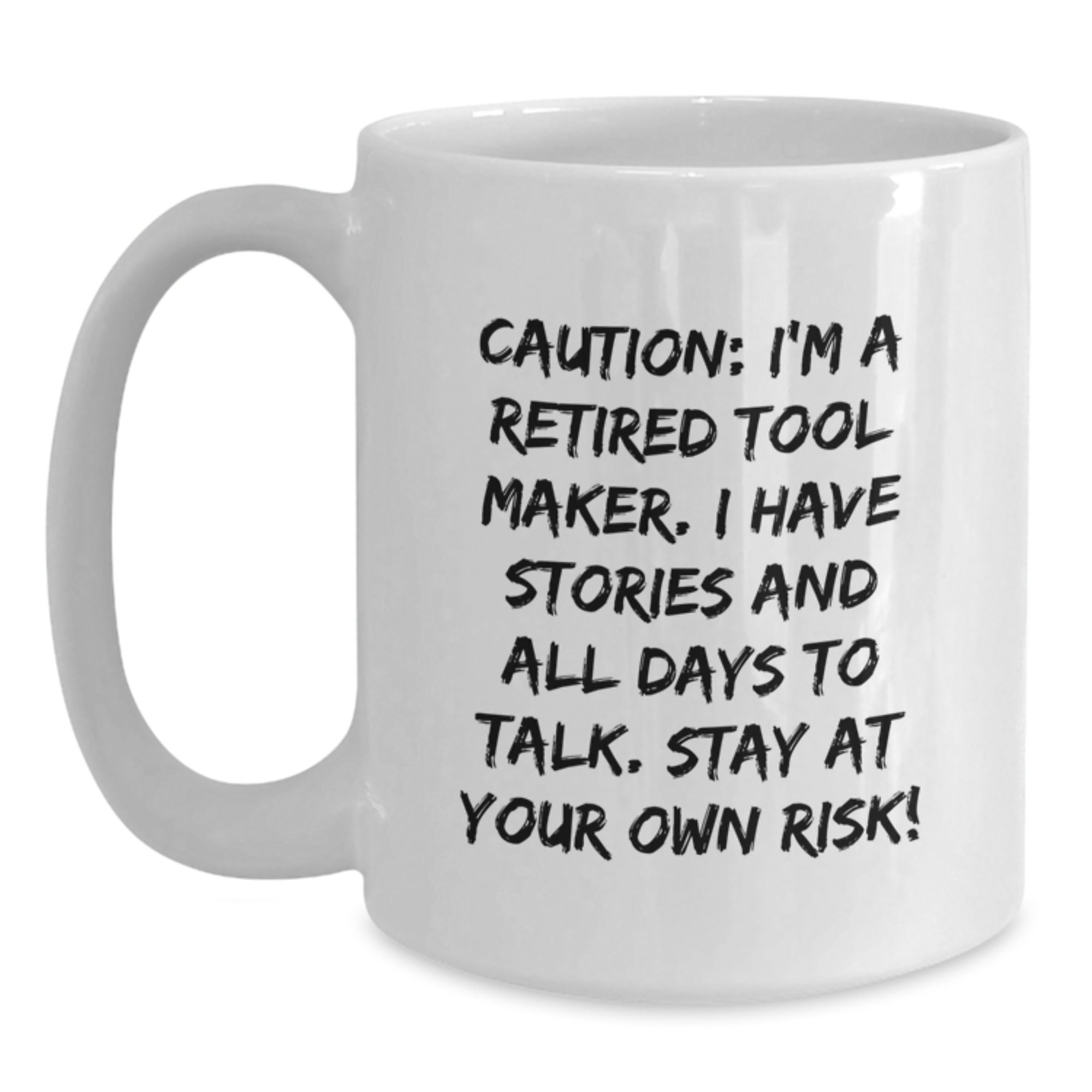 Funny Tool Maker Gift, 'Caution: I'm A Retired Tool Maker...' White Coffee Mug for Tool Maker Friends, Coworkers, and Family on Birthday - Main