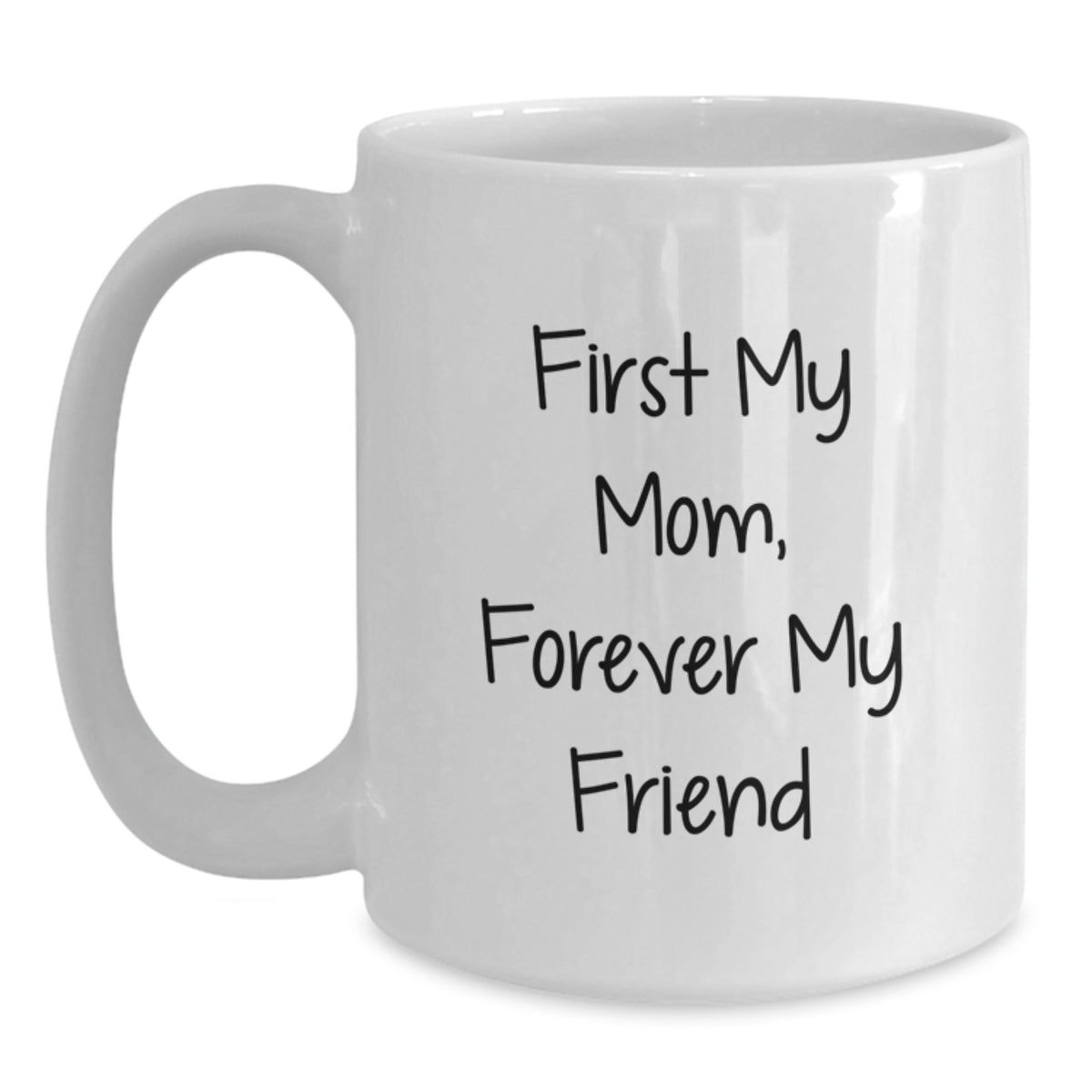 Funny Mom Gifts, White Coffee Mugs, Christmas Unique Gifts from Men, Women, Friends to Mom, Daughter, Sister - First My Mom, Forever My Friend - Main