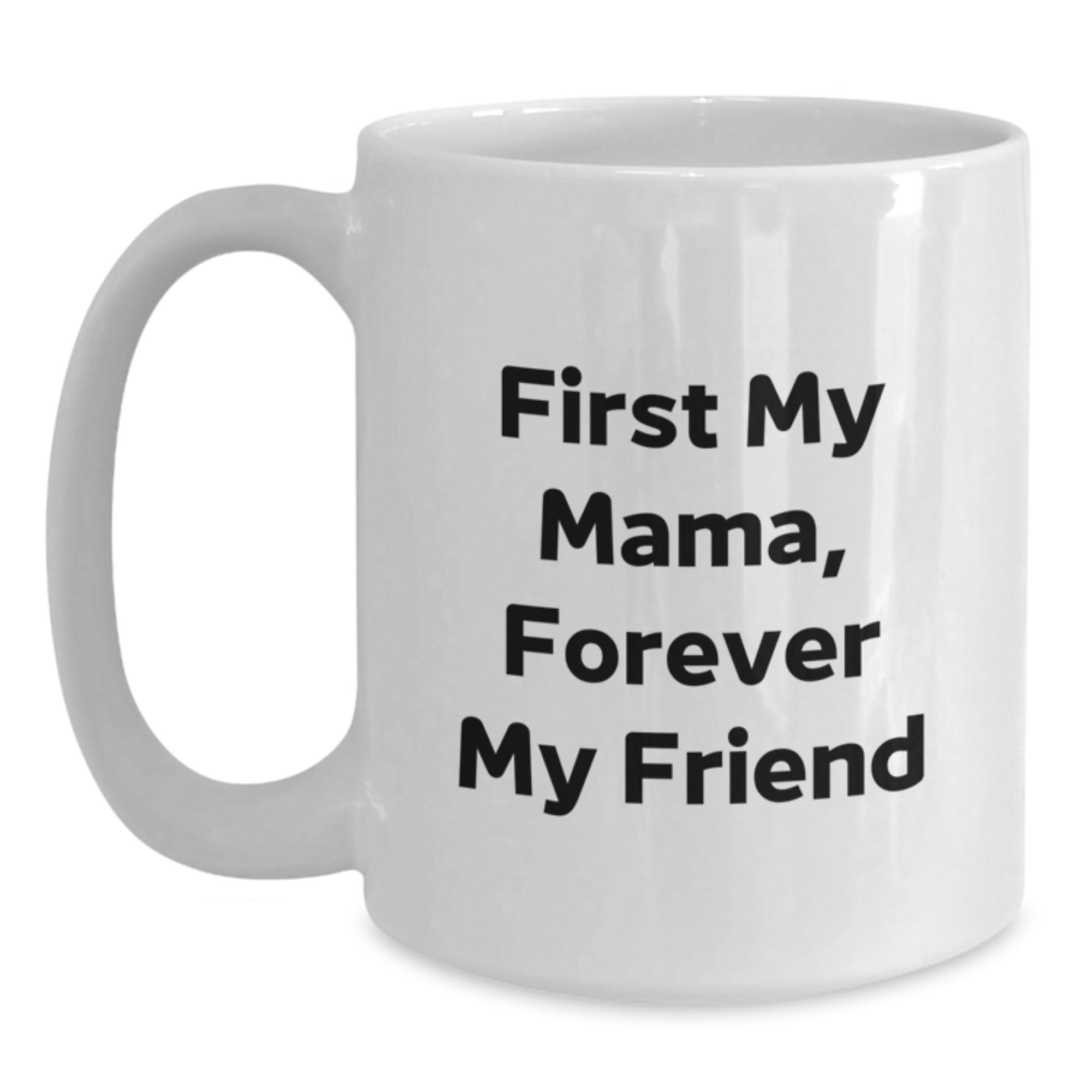 Funny Mama White Coffee Mug Gifts from Men to Mama, Christmas Unique Mugs, 'First My Mama, Forever My Friend' - Main