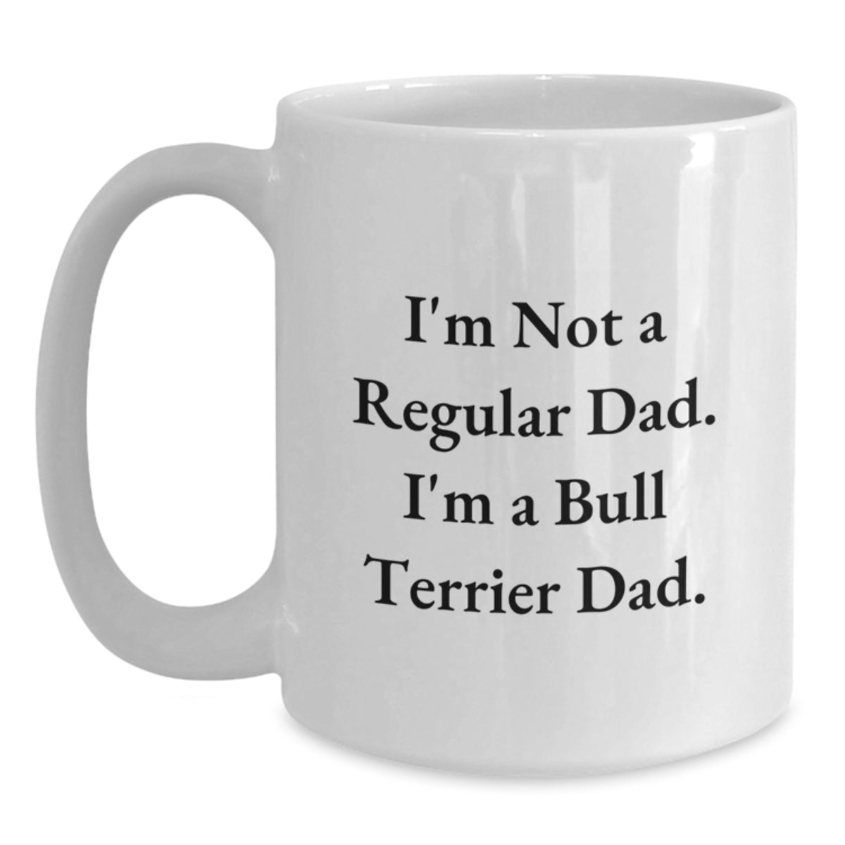 Bull Terrier Dog Dad Funny Gifts from Men to Friends, 'I'm Not A Regular Dad. I'm A Bull Terrier Dad.' White Coffee Mug for Birthday - Main