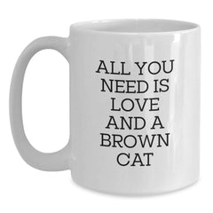 Funny Brown Cat White Coffee Mug Gifts from Friends to Brown Cat Lovers on Birthday Unique Occasion with All You Need Is Love And A Brown Cat Quote - Main