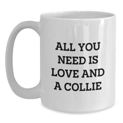 Gifts from Friends for Collie Dog Lovers - All You Need Is Love - Funny White Coffee Mug, Birthday Unique Gifts - Main