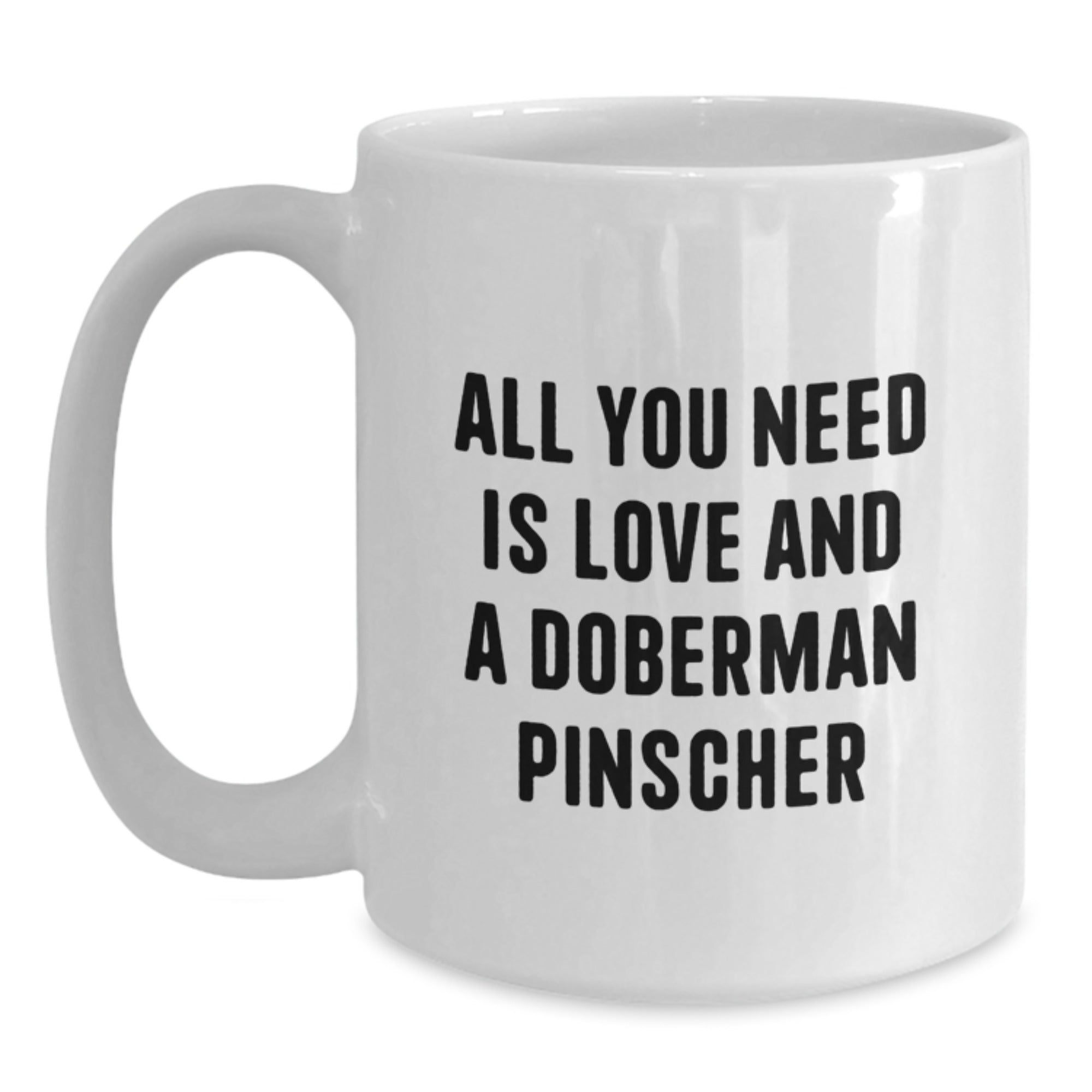 Funny Doberman Pinscher Dog Gifts, Birthday Unique Presents, White Coffee Mug for Dog Lovers, 'All You Need Is Love And A Doberman Pinscher' Quote - Main
