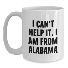 Funny Alabama White Coffee Mugs for Men Gifts from Family Friends - I Can't Help It I Am From Alabama Unique Christmas Unique Gifts - Main