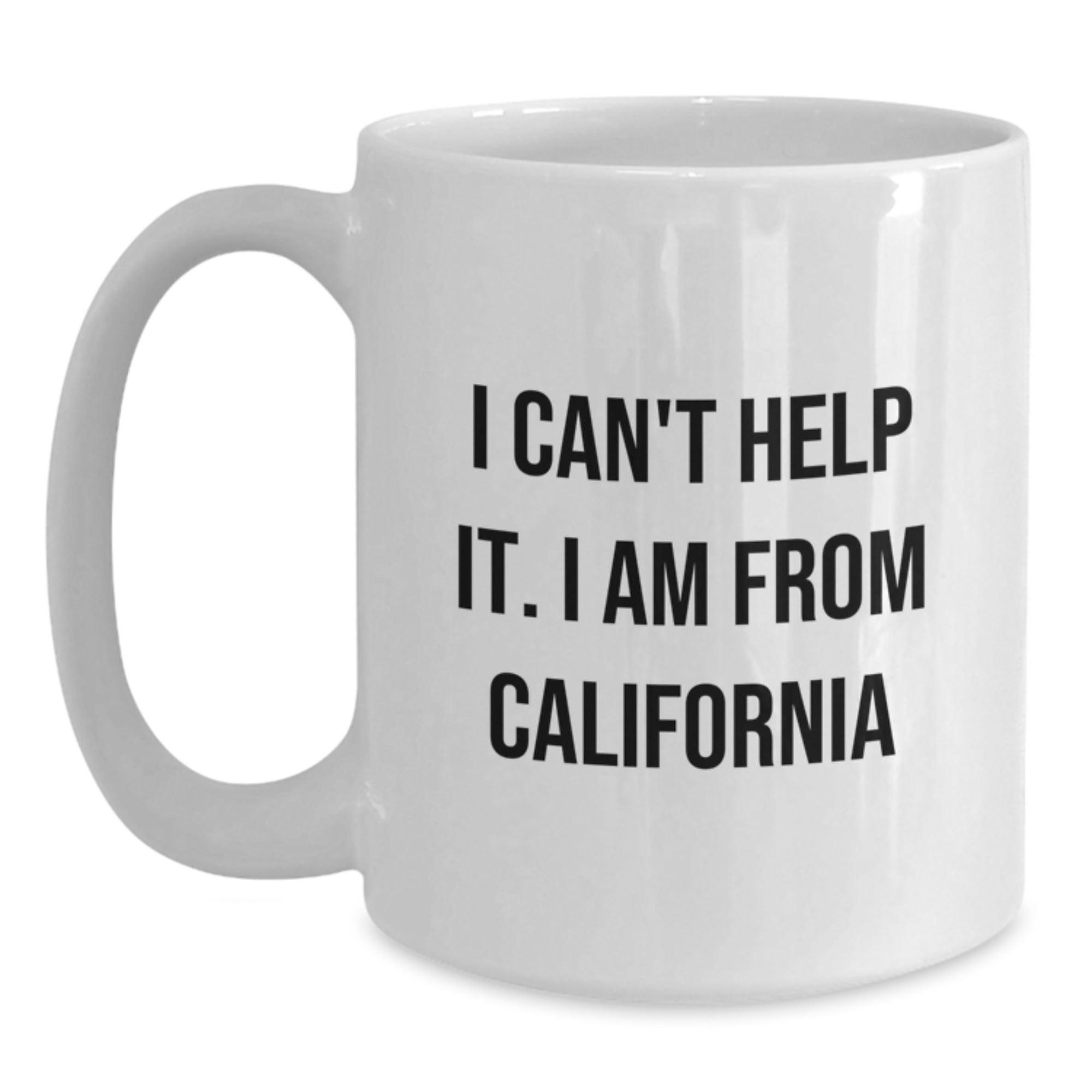 Funny California Gifts from Friends for Birthday - I Can't Help It. I Am From California White Coffee Mug, 11oz or 15oz Capacity - Main