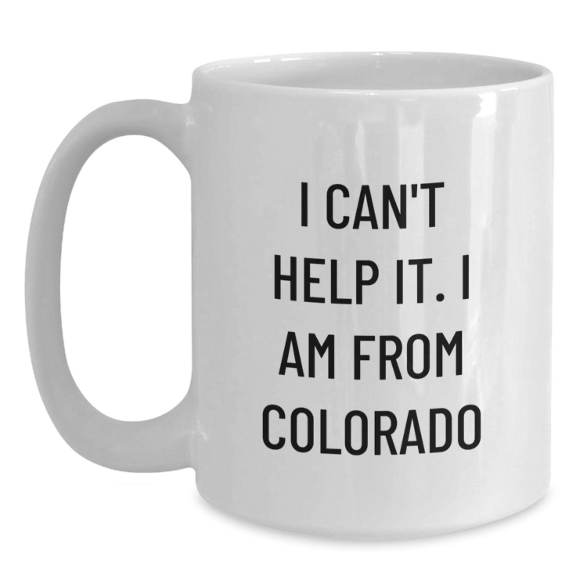 Funny Colorado Gifts for Family - I Can't Help It. I Am From Colorado Mugs, White Coffee Mug, Christmas Unique Gifts from Friends and Family - Main