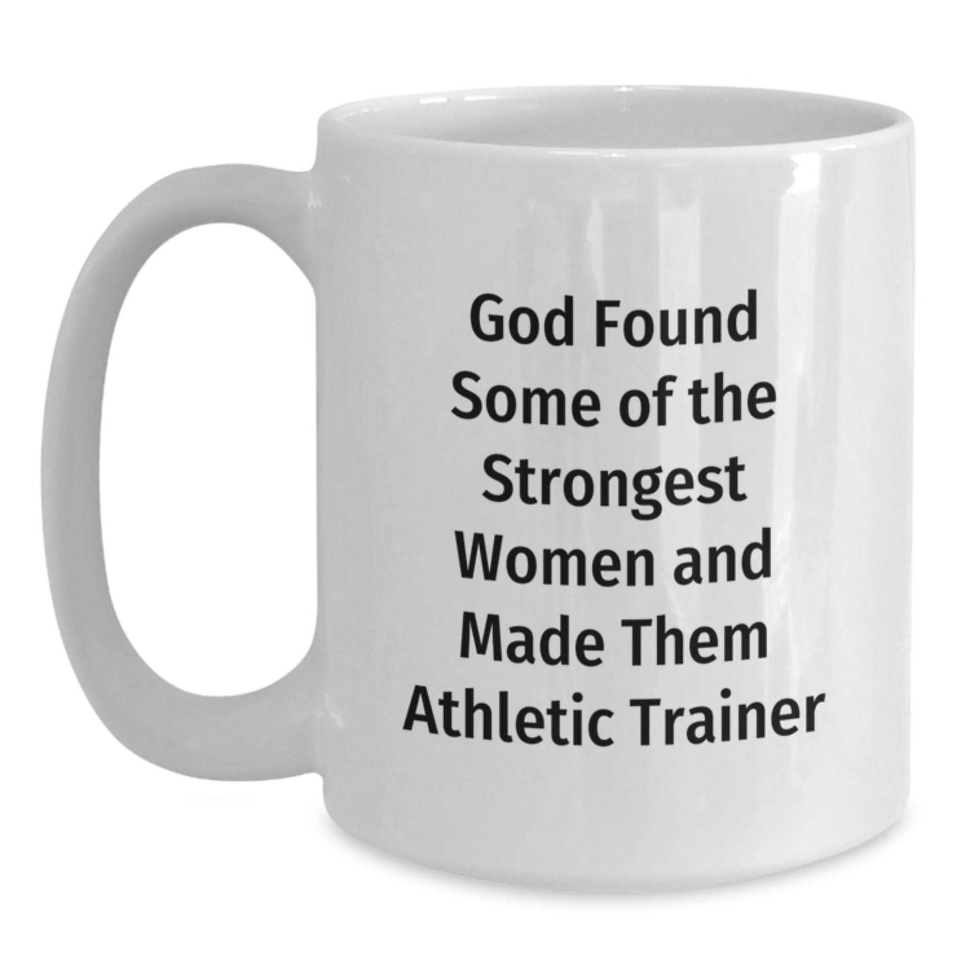 Funny Athletic Trainer Gifts from Men to Women, Unique White Coffee Mugs for Christmas with Inspirational Quote 'God Found Some Of The Strongest Women And Made Them Athletic Trainer' - Main