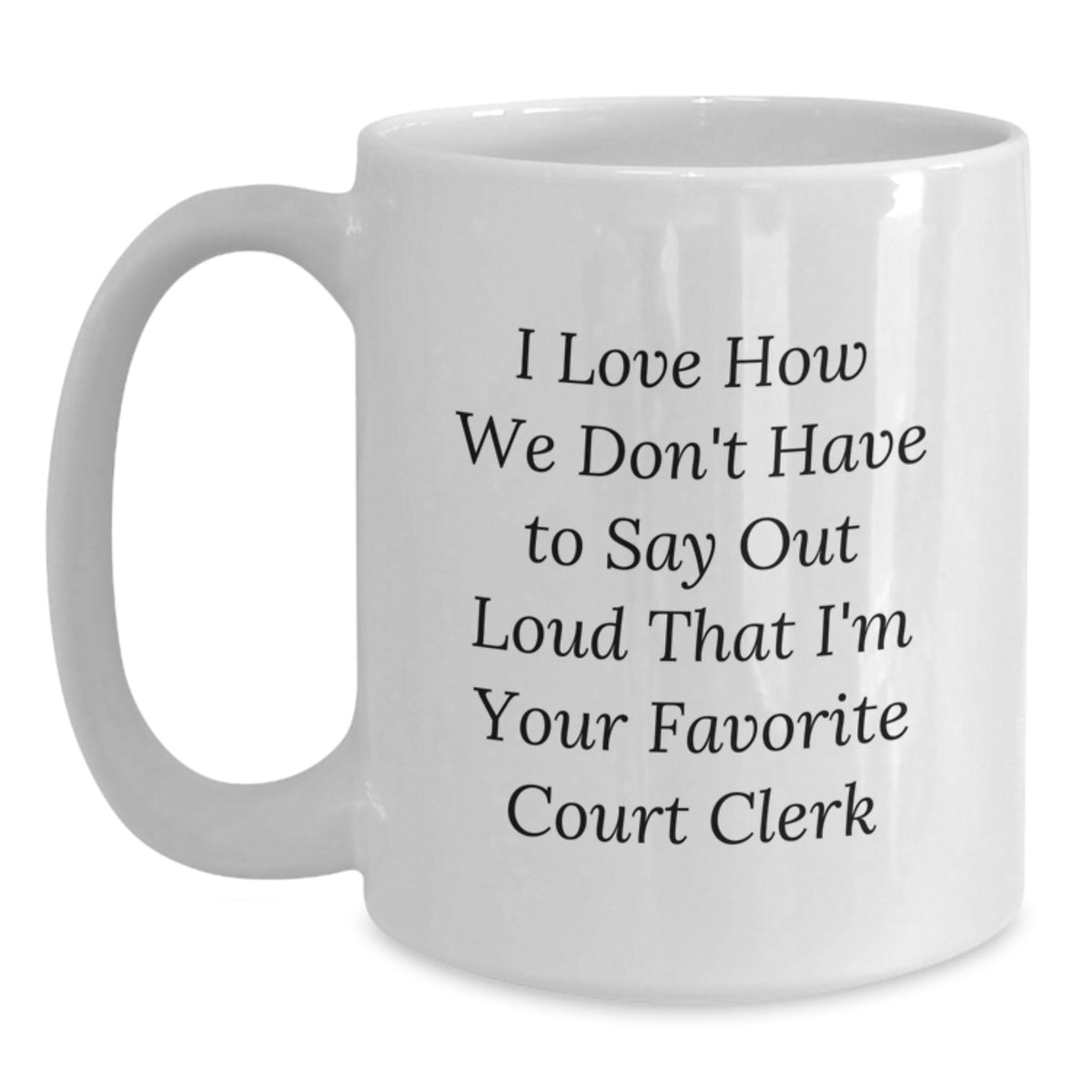 Funny Court Clerk Gifts from Friends - I Love How We Don't Have To Say Out Loud That I'm Your Favorite Court Clerk - Christmas Unique Mugs for Court Clerks - Main