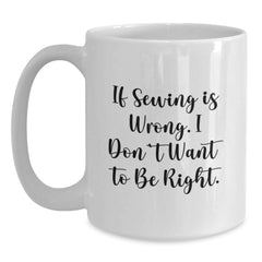 Sewing Enthusiasts Gift Ideas Funny White Coffee Mug for Friends and Family - Gifts from Men and Women - Main