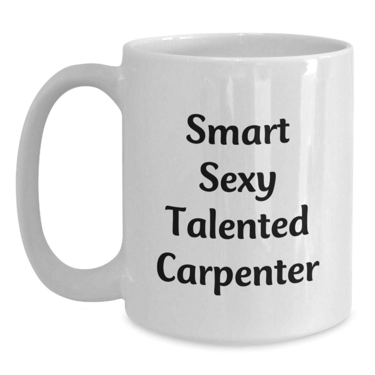 Funny Carpenter Gifts, 'Smart Sexy Talented' White Coffee Mug for Graduation, Gifts from Friends to Men, 11oz or 15oz, Ceramic, Microwave, Dishwasher Safe - Main