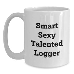 Funny Logger Gifts for Men, White Coffee Mug - 'Smart Sexy Talented', Graduation Unique Gifts from Family, Friends, Coworkers - Main