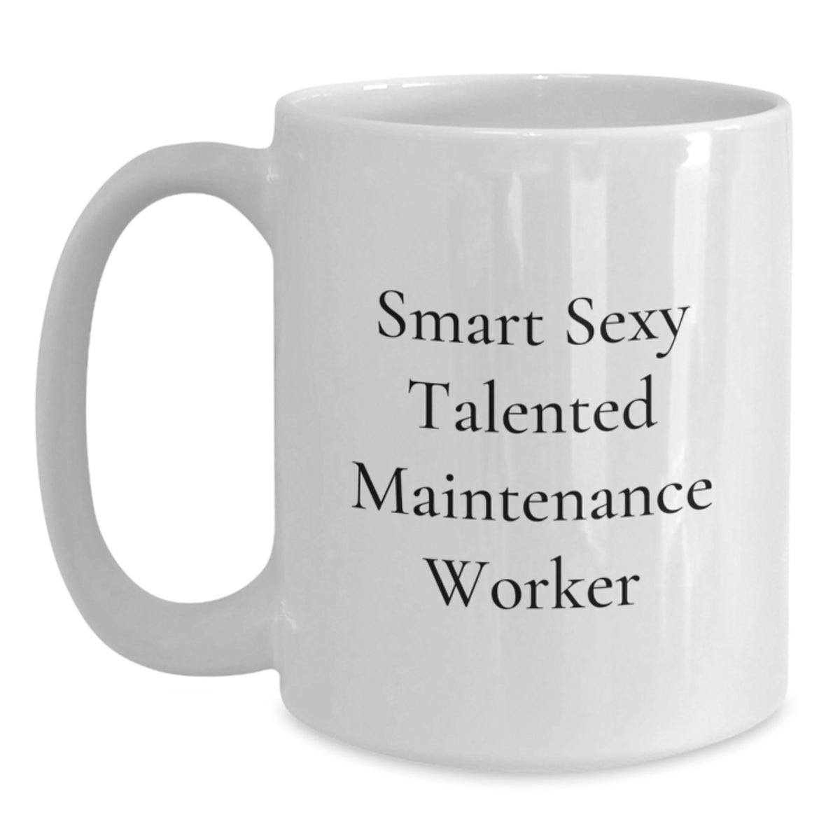 Funny Quote Gifts for Maintenance Worker - Smart Sexy Talented White Coffee Mug for Christmas - Main