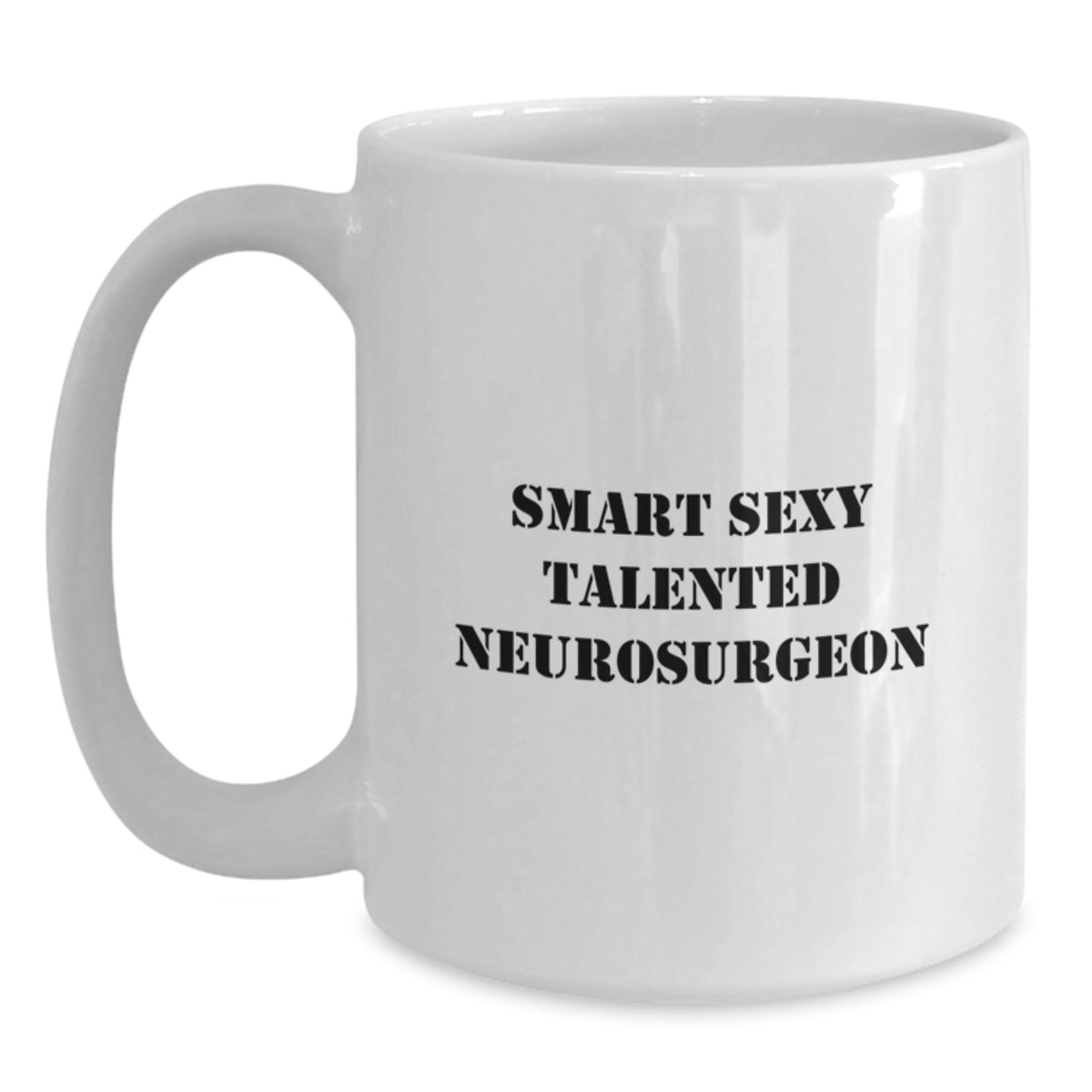 Funny Smart Sexy Talented Neurosurgeon White Coffee Mug Gifts from Family to Neurosurgeon for Graduation - Main