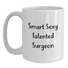 Funny Smart Sexy Talented Surgeon Gifts for Men - White Coffee Mug, Perfect for Graduation - Gifts from Friends, Coworkers, Family - Main