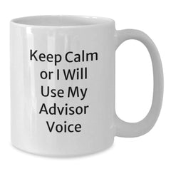 Funny Advisor Gifts for Men Friends Coworkers from Women, Keep Calm or I Will Use My Advisor Voice White Coffee Mug, Perfect Christmas Unique Gift - Additional