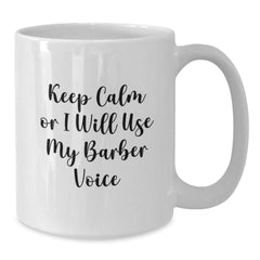 Funny Barber Gifts from Friends, Christmas Unique Mugs for Barbers, White Coffee Mug with 'Keep Calm Or I Will Use My Barber Voice' - Additional