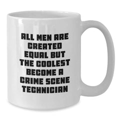 Funny Crime Scene Technician Mug, Gift for Him, 'All Men Are Created Equal But The Coolest Become A Crime Scene Technician', White Coffee Mug, Christmas Unique Gift - Additional