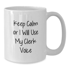 Funny Gifts from Friends for Clerks, White Coffee Mug, Christmas Unique Office Mugs, 'Keep Calm Or I Will Use My Clerk Voice' - Additional