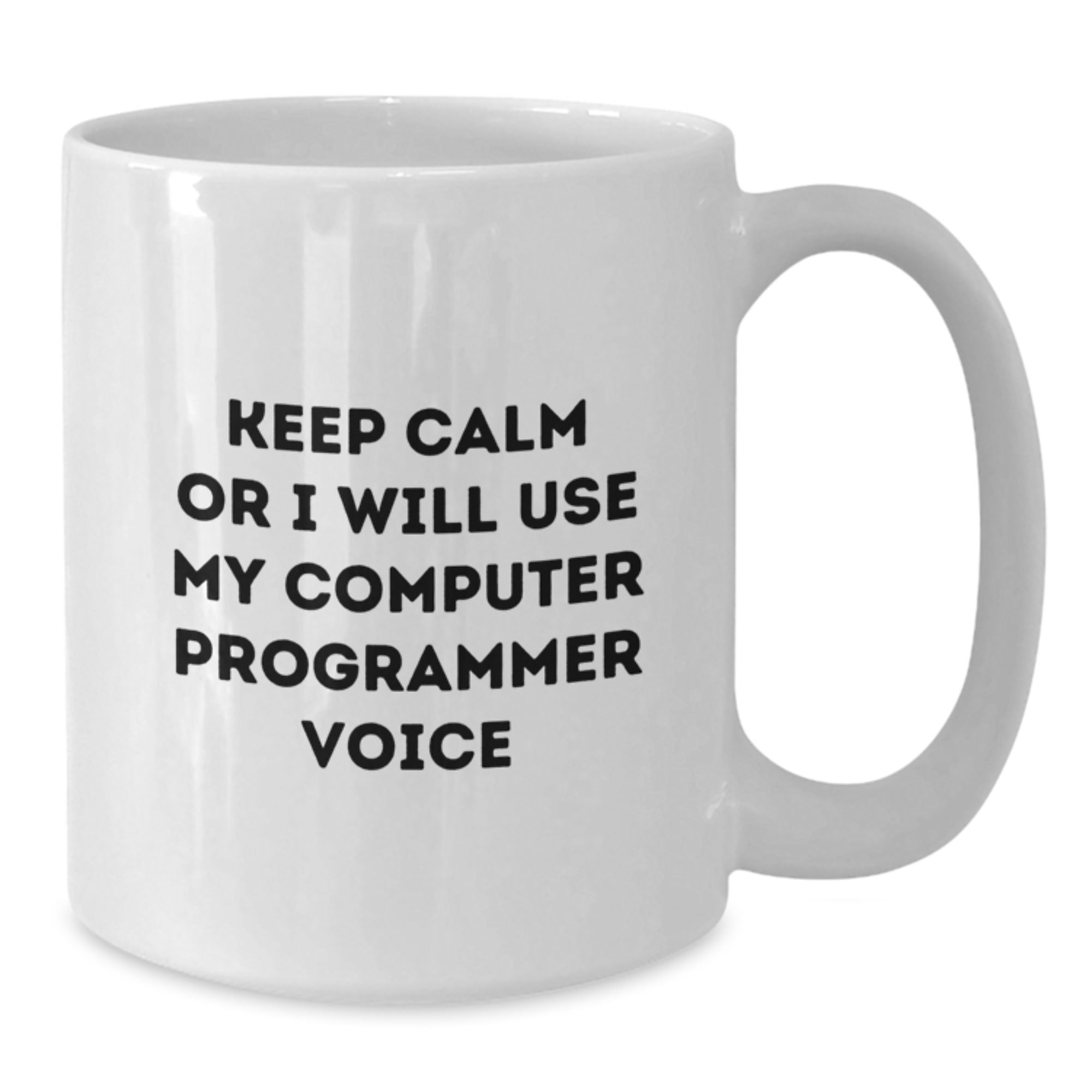 Funny Computer Programmer Gifts from Friends to Men - 'Keep Calm Or I Will Use My Computer Programmer Voice' White Coffee Mug for Birthday - Additional