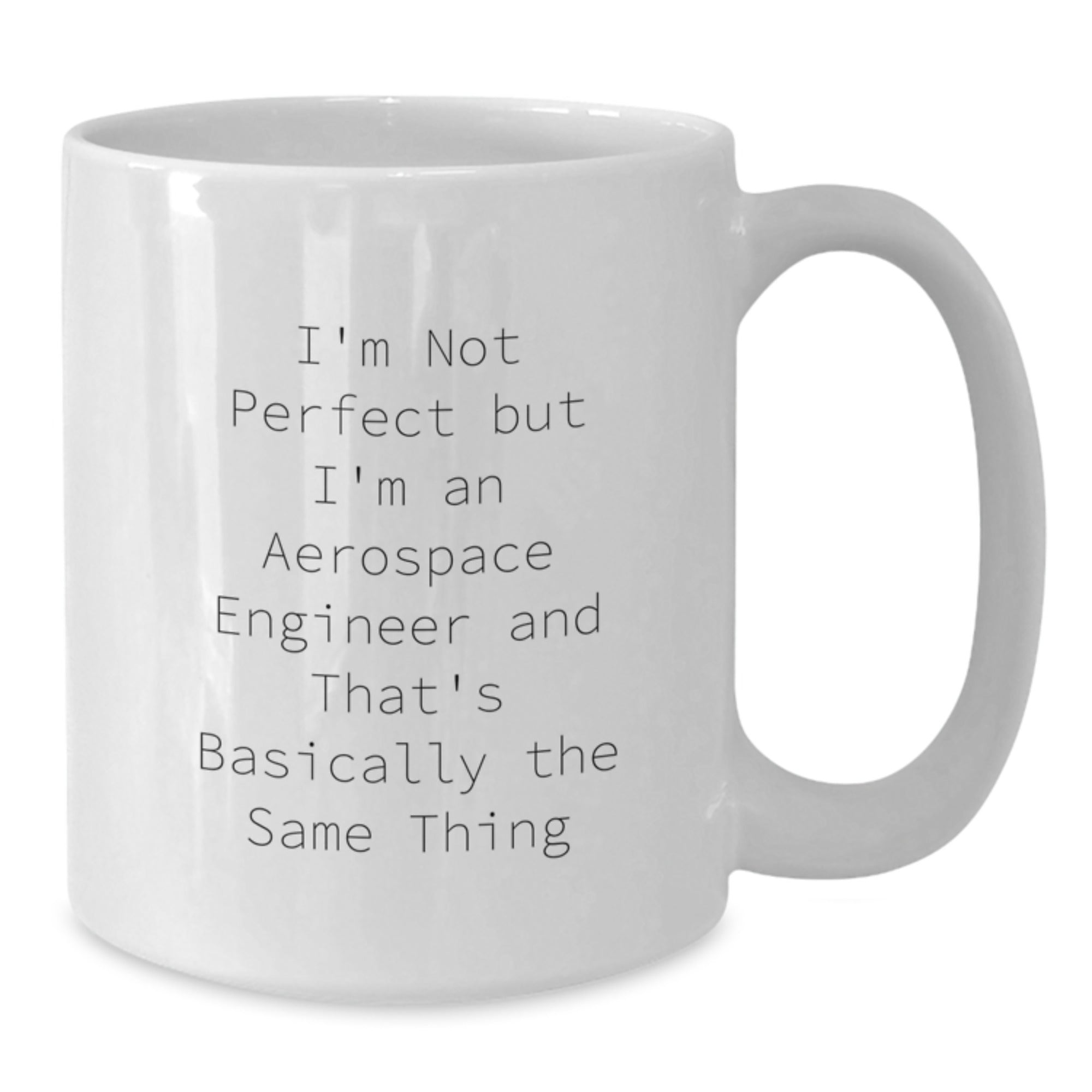 Funny Aerospace Engineer Gifts for Birthday from Friends - White Coffee Mug with 'I'm Not Perfect But I'm An Aerospace Engineer And That's Basically The Same Thing' Quote - Additional