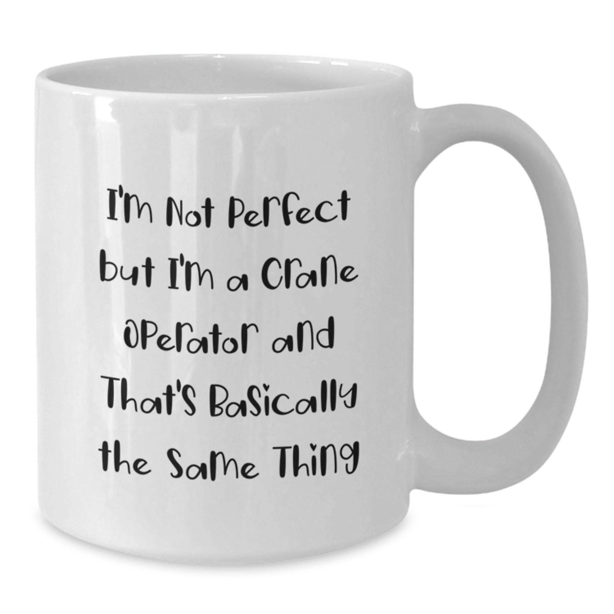 Funny Crane Operator Gifts from Friends and Family for Men and Women - White Coffee Mug with 'I'm Not Perfect' - Additional