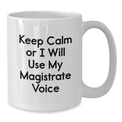 Funny Magistrate Gifts from Friends - White Coffee Mug Keep Calm Or I Will Use Magistrate Voice - Unique Christmas Unique Gifts for Magistrate Men Women - Additional