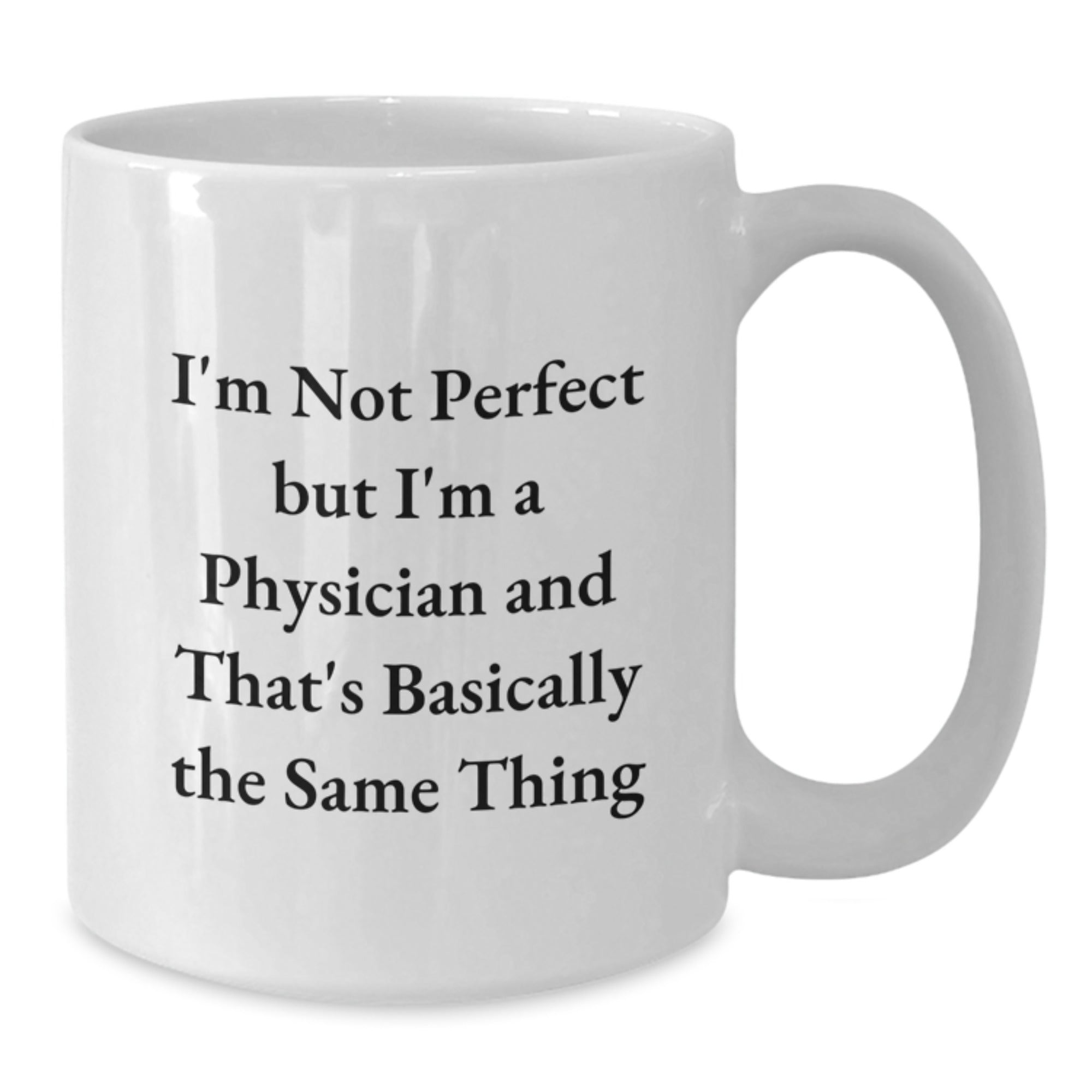 Funny Physician Gifts from Friends and Family - White Coffee Mug for Birthday, 'I'm Not Perfect But I'm A Physician And That's Basically The Same Thing' Quote - Additional