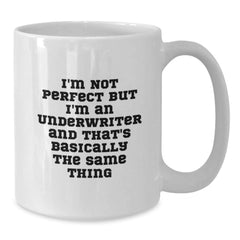 Funny Underwriter Humor White Coffee Mug Gifts from Friends to Underwriter, I'm Not Perfect But I'm An Underwriter And That's Basically The Same Thing, Birthday Unique Gifts - Additional