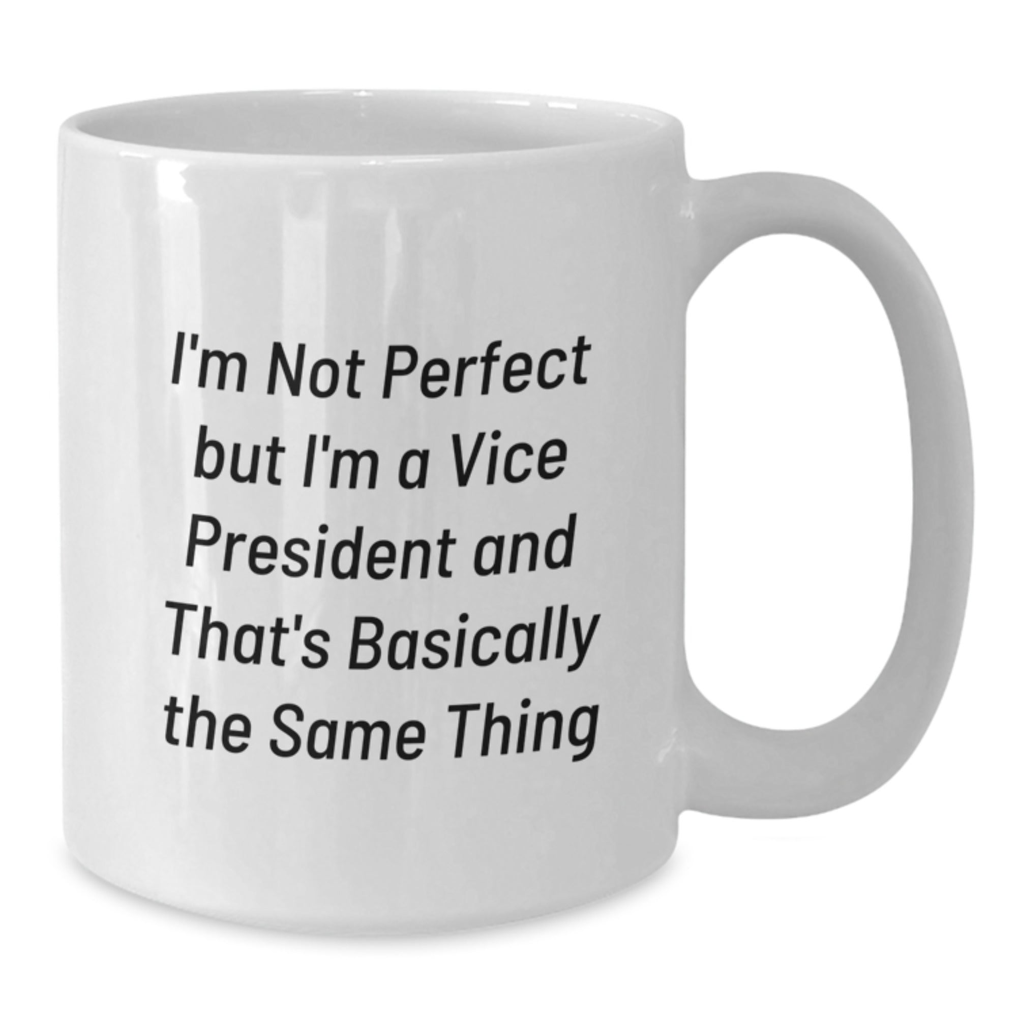 Funny Vice President Mug Gifts for Him from Friends on Birthday - 'I'm Not Perfect But I'm A Vice President And That's Basically The Same Thing' - Additional