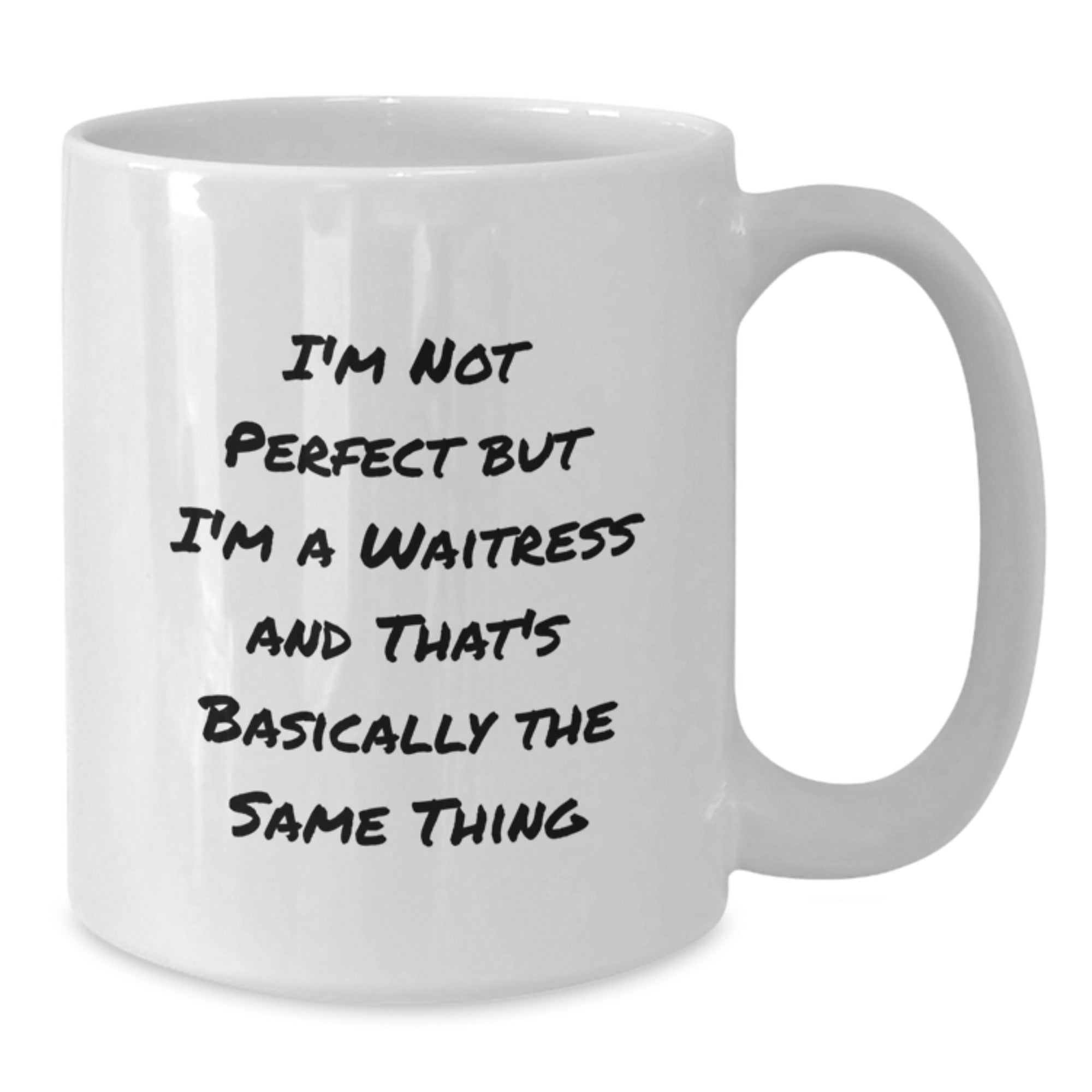 Funny Waitress Mug Gifts from Friends to Waitress Graduation Celebration White Coffee Mug, 'I'm Not Perfect But I'm A Waitress And That's Basically The Same Thing', 11oz or 15oz Ceramic - Additional