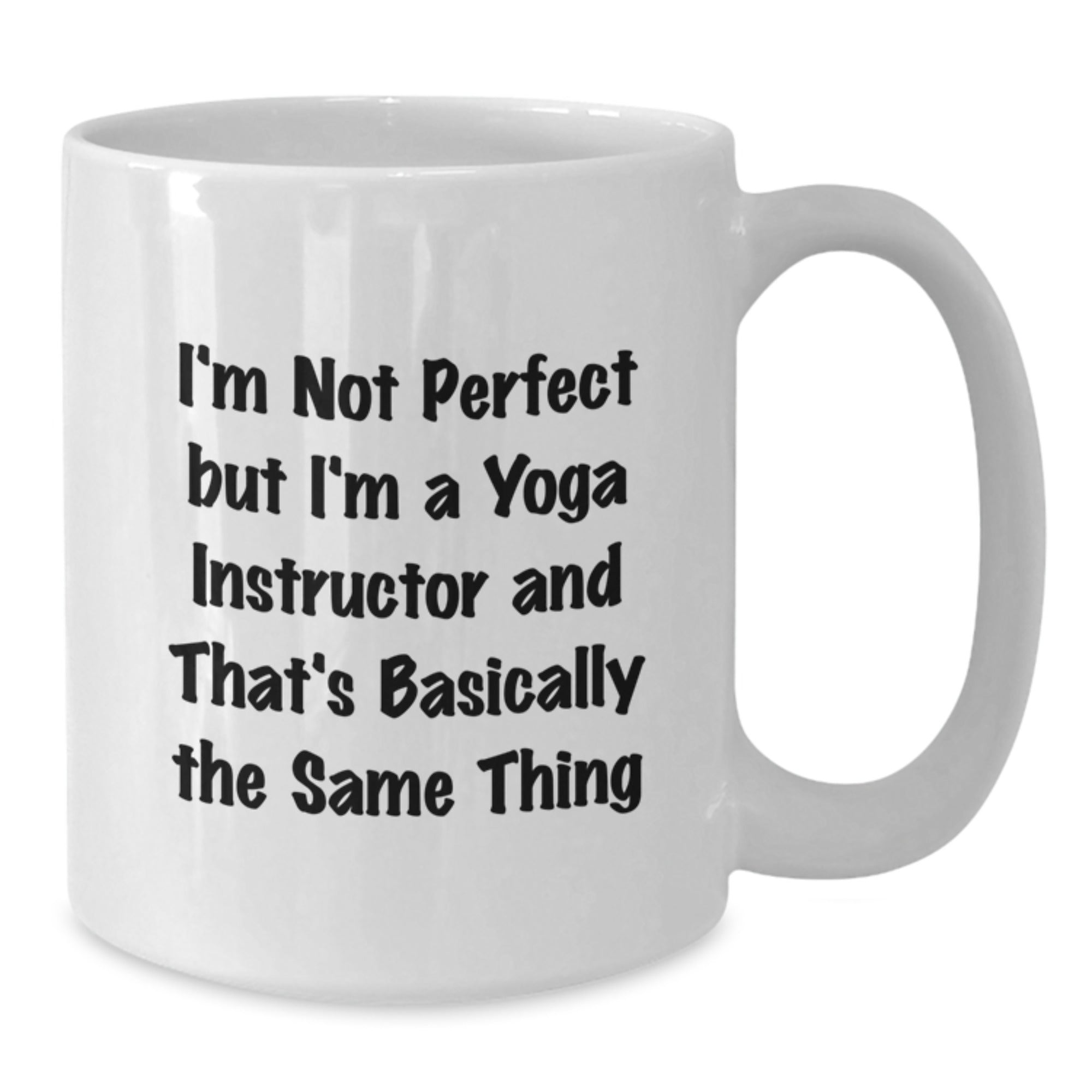 Funny Yoga Instructor Gifts from Friends, Family or Coworkers - 'I'm Not Perfect But I'm A Yoga Instructor And That's Basically The Same Thing' White Coffee Mug for Graduation - Additional