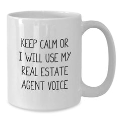 Funny Real Estate Agent Gifts from Friends - Keep Calm Or I Will Use My Real Estate Agent Voice White Coffee Mug for Graduation - Additional