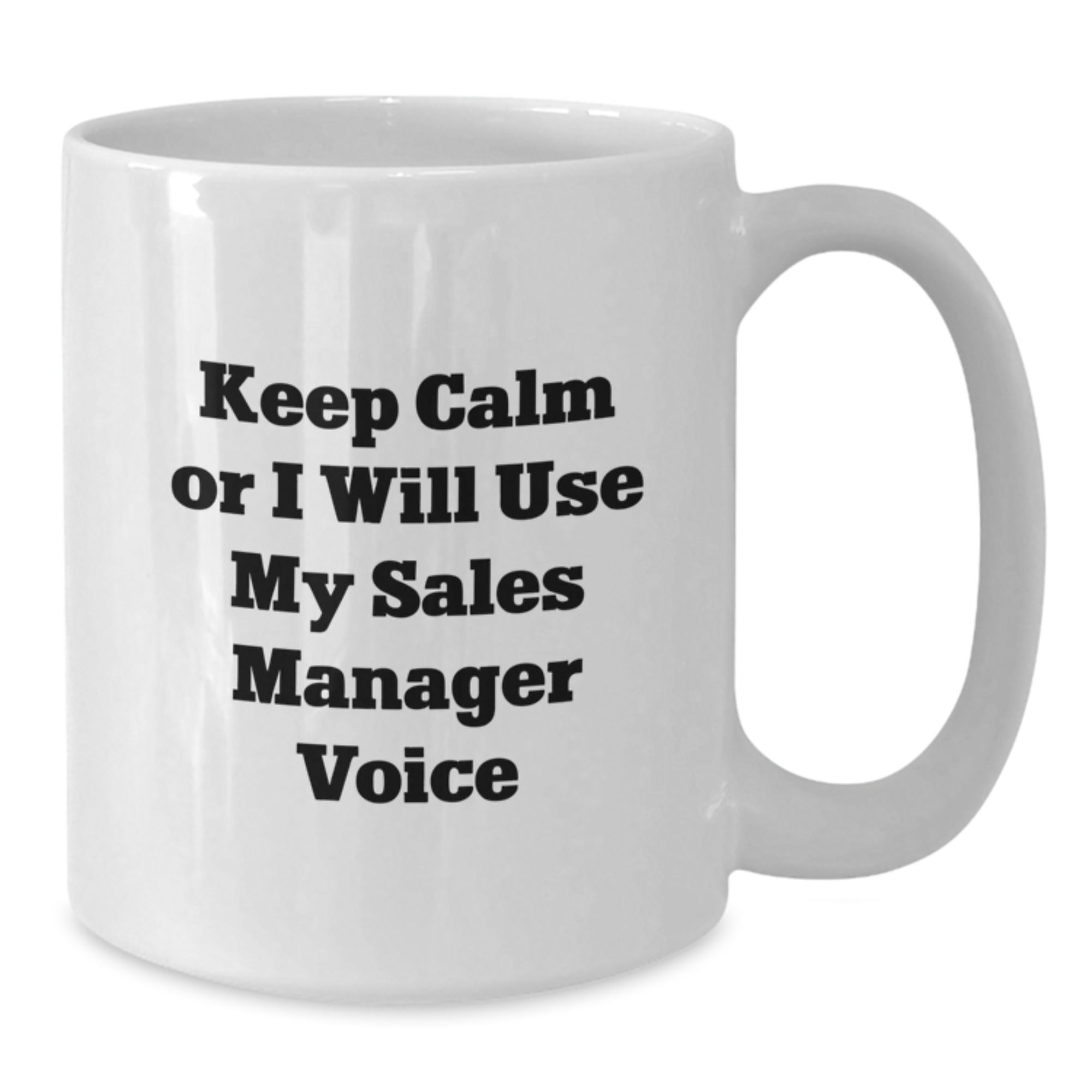 Funny Sales Manager White Coffee Mugs, Gifts from Friends for Christmas Unique Presents, Keep Calm Or I Will Use My Sales Manager Voice, 11oz or 15oz Ceramic Mug - Additional
