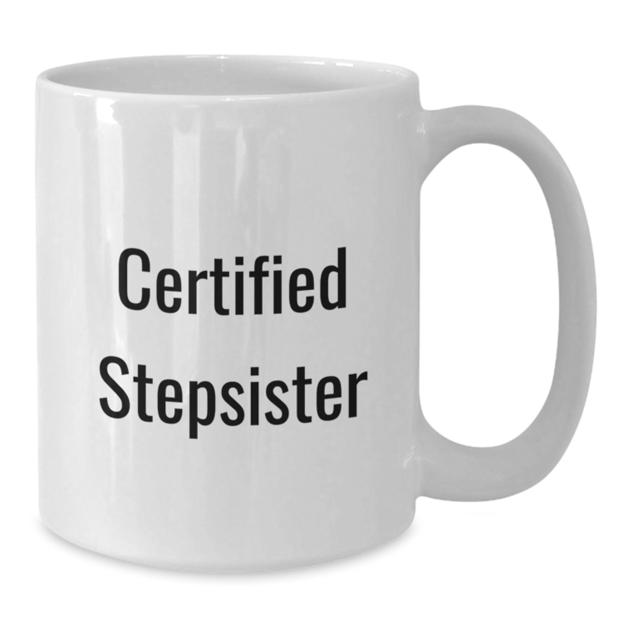 Funny Certified Stepsister Gift from Family to Stepsister White Coffee Mug for Graduation - Additional