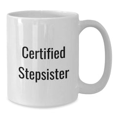 Funny Certified Stepsister Gift from Family to Stepsister White Coffee Mug for Graduation - Additional