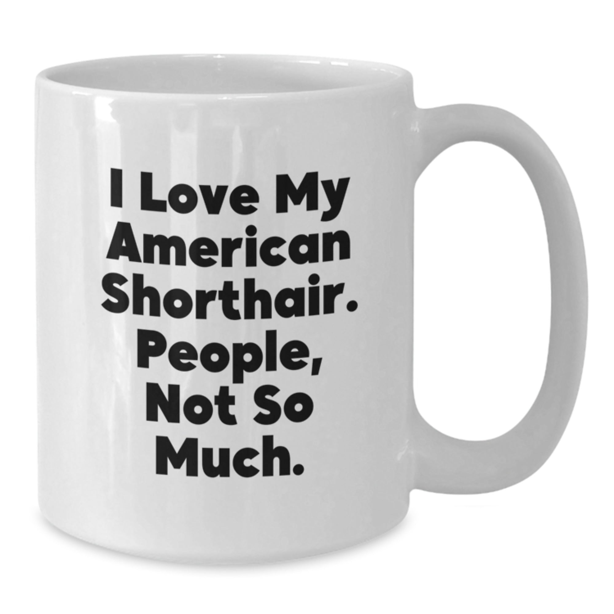 Funny American Shorthair Cat Lover Gifts from Friends to Family, White Coffee Mug for Graduation, Love My American Shorthair Cat, People Not So Much. - Additional