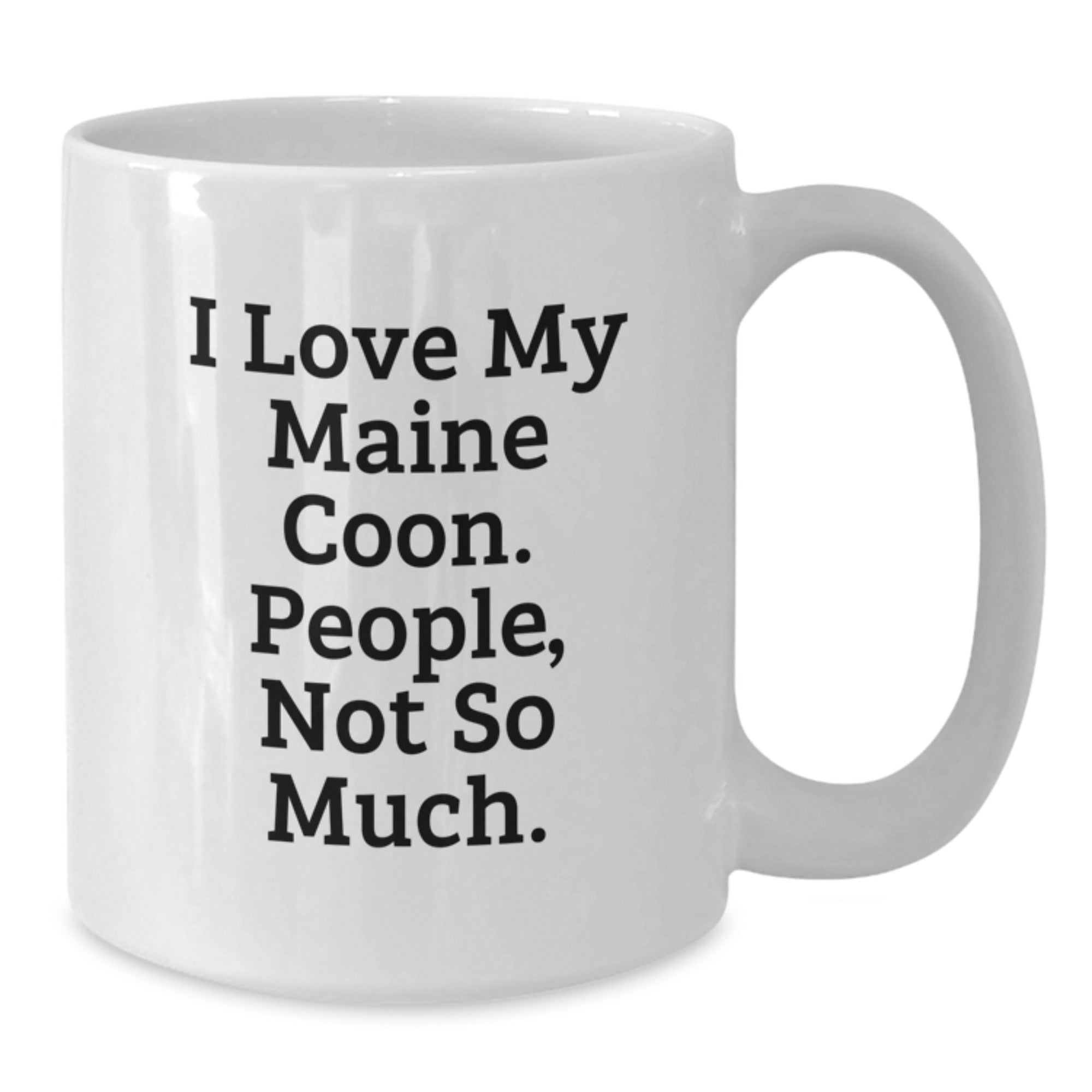 Funny Maine Coon Cat Gifts for Women from I Love My Maine Coon. People, Not So Much. - White 11oz or 15oz Ceramic Coffee Mug for Graduation - Additional