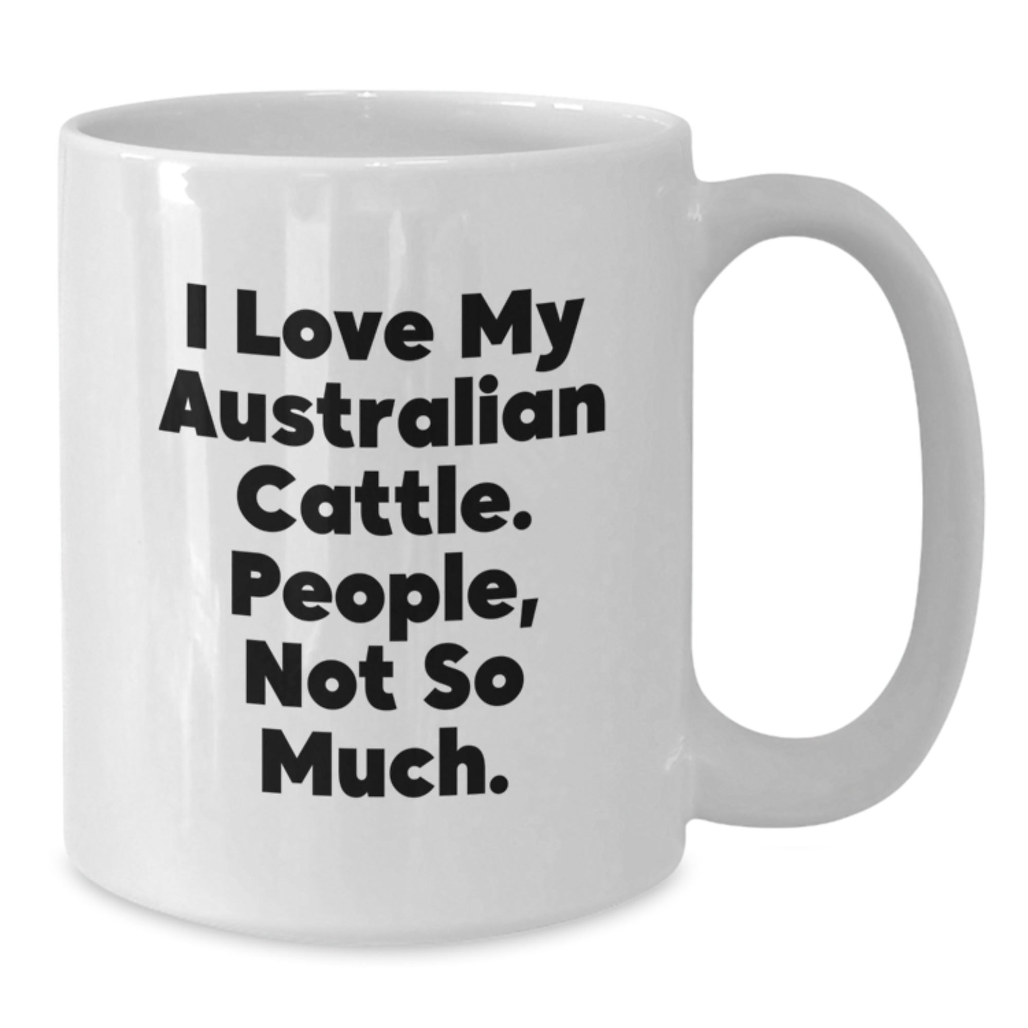 Funny Australian Cattle Dog Gifts for Men, Women Friends, Coworkers - I Love My Australian Cattle. People, Not So Much. White Coffee Mug for Birthday Unique Gifts from Family - Additional