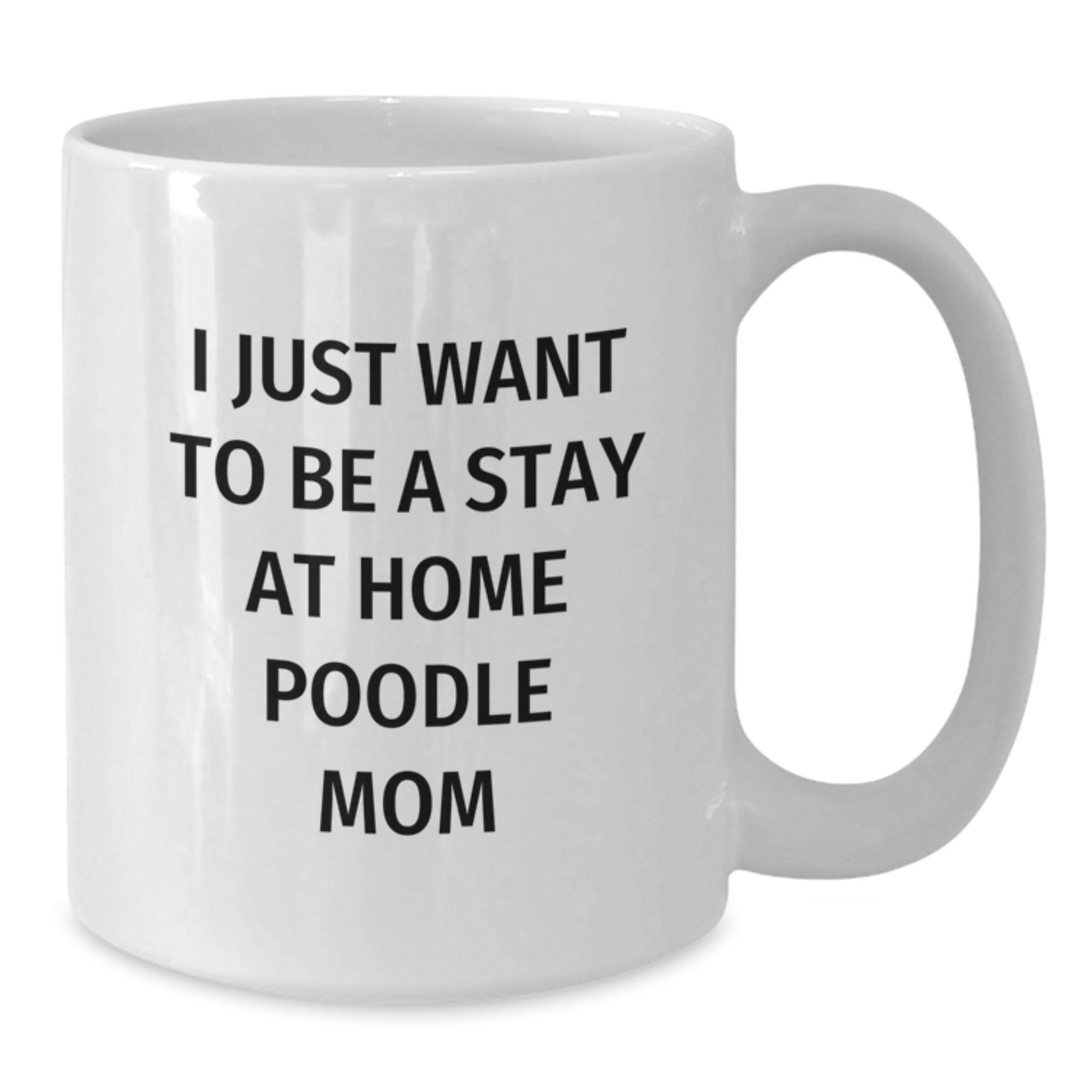 Funny Poodle Dog White Coffee Mugs, Gifts for Poodle Dog Moms from Family, Christmas Unique Gifts, I Just Want To Be A Stay At Home Poodle Mom Coffee Mug - Additional