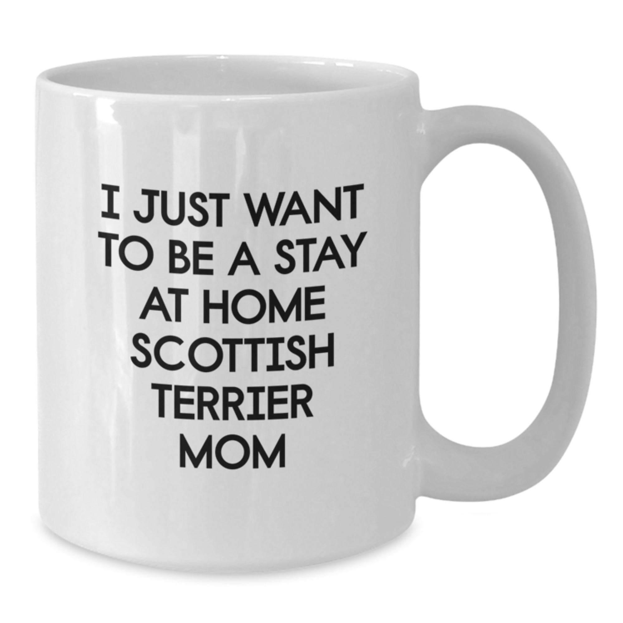 Funny Scottish Terrier Dog Gifts from Mom, White Coffee Mugs, I Just Want To Be A Stay At Home Scottish Terrier Mom Christmas Unique Gifts for Men, Women, Friends, Coworkers, Family - Additional